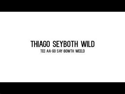 thiago seyboth wild pronunciation